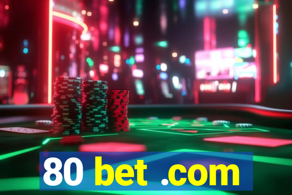 80 bet .com